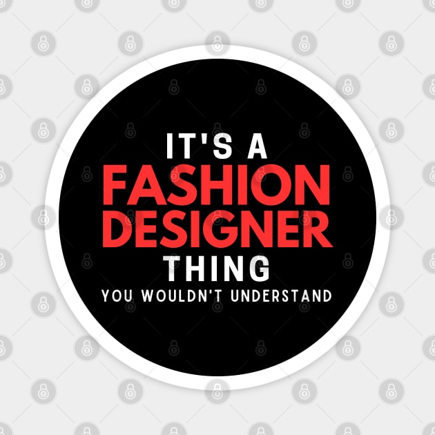 It's A Fashion Designer Thing You Wouldn't Understand Magnet by HobbyAndArt